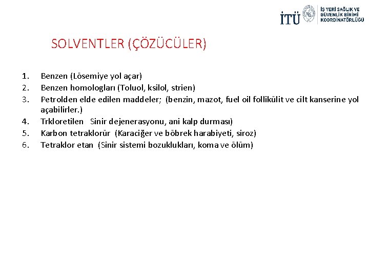 SOLVENTLER (ÇÖZÜCÜLER) 1. 2. 3. 4. 5. 6. Benzen (Lösemiye yol açar) Benzen homologları