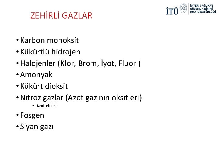 ZEHİRLİ GAZLAR • Karbon monoksit • Kükürtlü hidrojen • Halojenler (Klor, Brom, İyot, Fluor