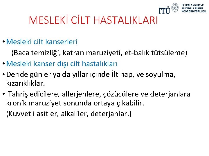 MESLEKİ CİLT HASTALIKLARI • Mesleki cilt kanserleri (Baca temizliği, katran maruziyeti, et-balık tütsüleme) • MESLEKİ CİLT HASTALIKLARI • Mesleki cilt kanserleri (Baca temizliği, katran maruziyeti, et-balık tütsüleme) •
