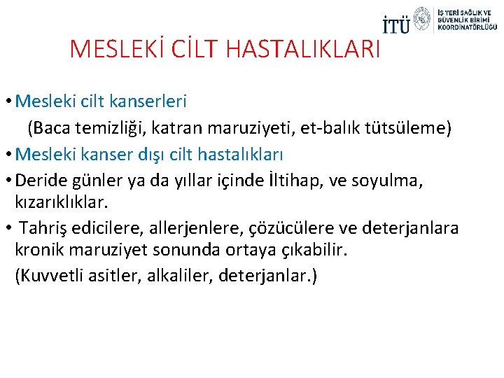 MESLEKİ CİLT HASTALIKLARI • Mesleki cilt kanserleri (Baca temizliği, katran maruziyeti, et-balık tütsüleme) •