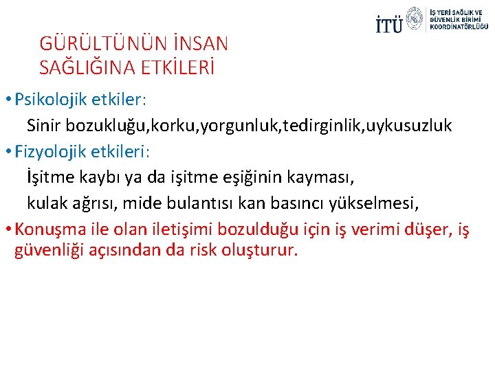 GÜRÜLTÜNÜN İNSAN SAĞLIĞINA ETKİLERİ • Psikolojik etkiler: Sinir bozukluğu, korku, yorgunluk, tedirginlik, uykusuzluk •