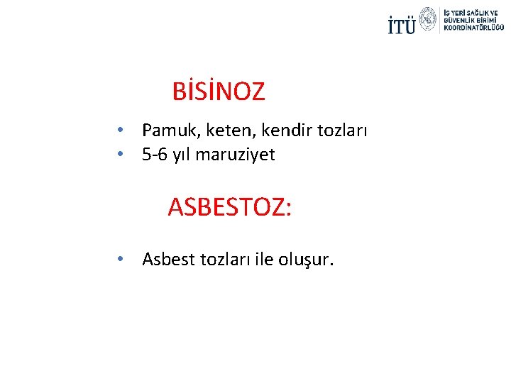 BİSİNOZ • Pamuk, keten, kendir tozları • 5 -6 yıl maruziyet ASBESTOZ: • Asbest