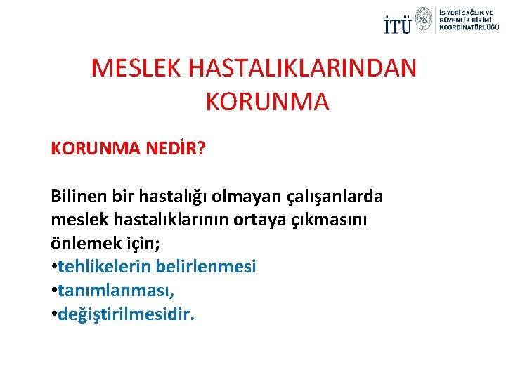  MESLEK HASTALIKLARINDAN KORUNMA NEDİR? Bilinen bir hastalığı olmayan çalışanlarda meslek hastalıklarının ortaya çıkmasını