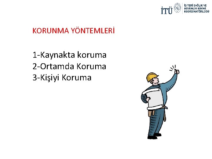 KORUNMA YÖNTEMLERİ 1 -Kaynakta koruma 2 -Ortamda Koruma 3 -Kişiyi Koruma 