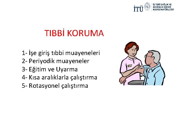 TIBBİ KORUMA 1 - İşe giriş tıbbi muayeneleri 2 - Periyodik muayeneler 3 -