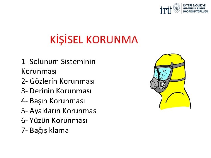 KİŞİSEL KORUNMA 1 - Solunum Sisteminin Korunması 2 - Gözlerin Korunması 3 - Derinin