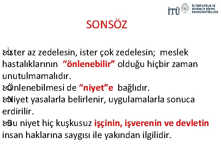 SONSÖZ İster az zedelesin, ister çok zedelesin; meslek hastalıklarının “önlenebilir” olduğu hiçbir zaman unutulmamalıdır.