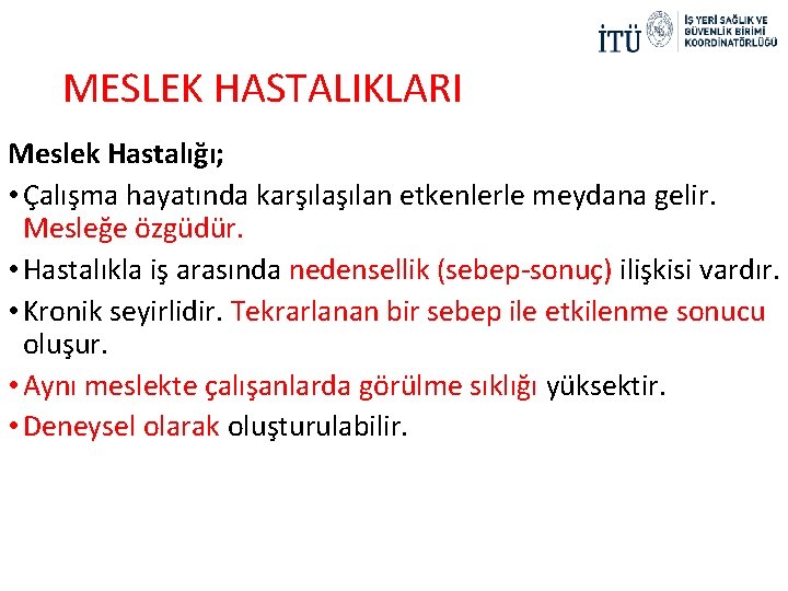 MESLEK HASTALIKLARI Meslek Hastalığı; • Çalışma hayatında karşılan etkenlerle meydana gelir. Mesleğe özgüdür. •