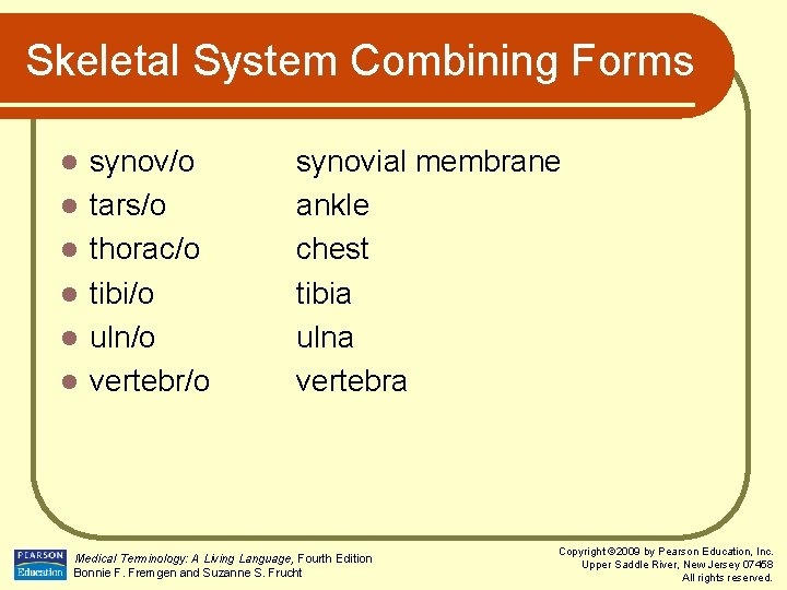 Skeletal System Combining Forms l l l synov/o tars/o thorac/o tibi/o uln/o vertebr/o synovial