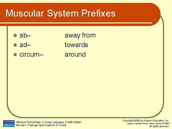 Muscular System Prefixes ab– l ad– l circum– l away from towards around Medical