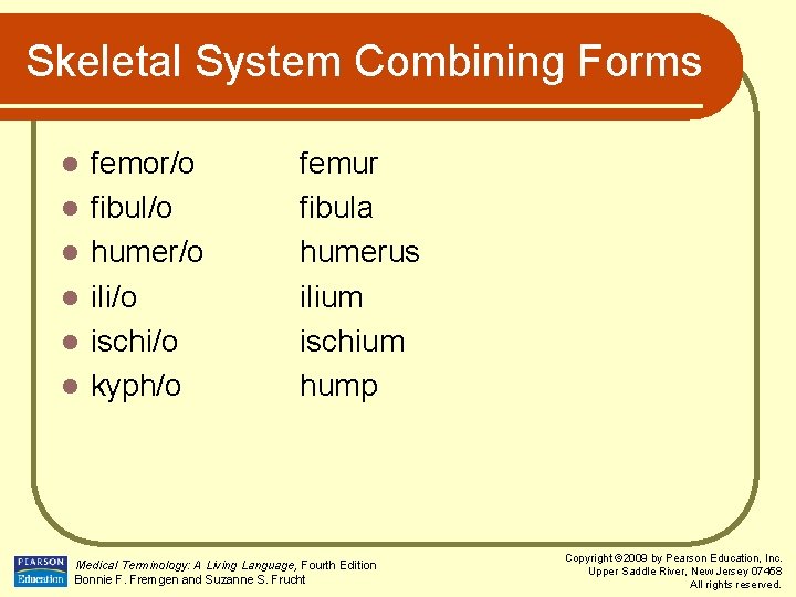 Skeletal System Combining Forms l l l femor/o fibul/o humer/o ili/o ischi/o kyph/o femur