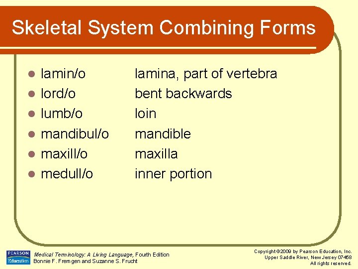 Skeletal System Combining Forms l l l lamin/o lord/o lumb/o mandibul/o maxill/o medull/o lamina,