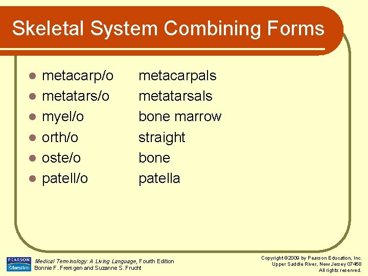 Skeletal System Combining Forms l l l metacarp/o metatars/o myel/o orth/o oste/o patell/o metacarpals