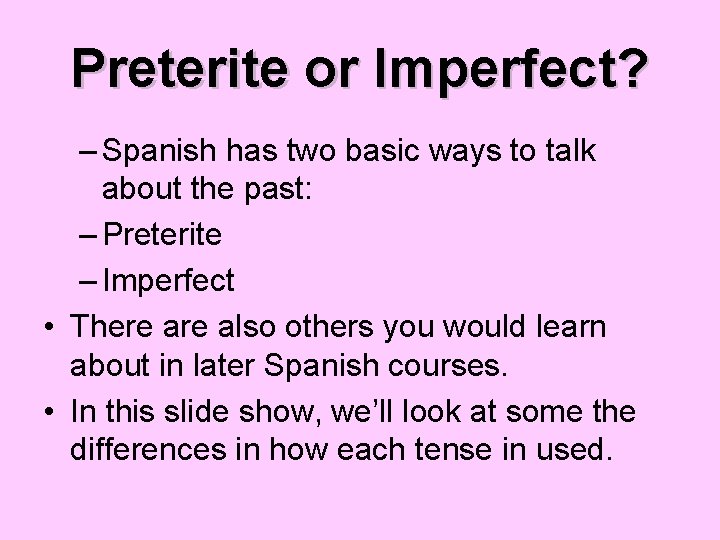 Preterite or Imperfect? – Spanish has two basic ways to talk about the past:
