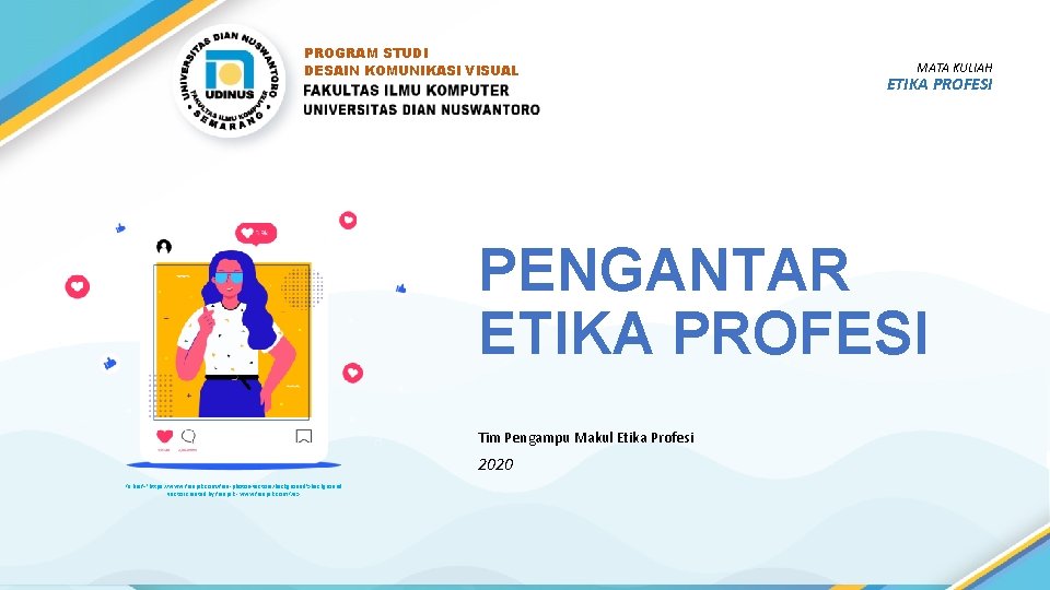 PROGRAM STUDI DESAIN KOMUNIKASI VISUAL MATA KULIAH ETIKA PROFESI PENGANTAR ETIKA PROFESI Tim Pengampu PROGRAM STUDI DESAIN KOMUNIKASI VISUAL MATA KULIAH ETIKA PROFESI PENGANTAR ETIKA PROFESI Tim Pengampu