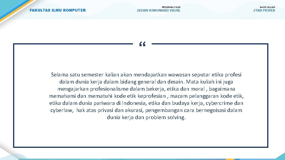 PROGRAM STUDI DESAIN KOMUNIKASI VISUAL “ Selama satu semester kalian akan mendapatkan wawasan seputar PROGRAM STUDI DESAIN KOMUNIKASI VISUAL “ Selama satu semester kalian akan mendapatkan wawasan seputar