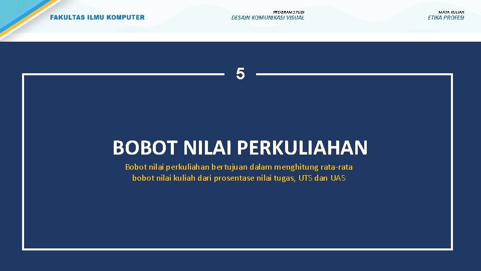 PROGRAM STUDI DESAIN KOMUNIKASI VISUAL 5 BOBOT NILAI PERKULIAHAN Bobot nilai perkuliahan bertujuan dalam PROGRAM STUDI DESAIN KOMUNIKASI VISUAL 5 BOBOT NILAI PERKULIAHAN Bobot nilai perkuliahan bertujuan dalam
