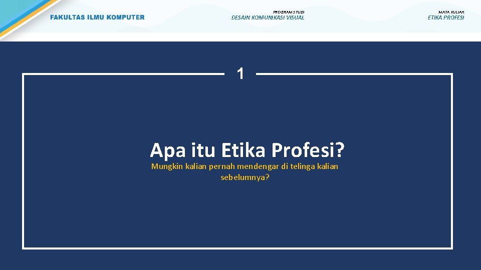 PROGRAM STUDI DESAIN KOMUNIKASI VISUAL 1 Apa itu Etika Profesi? Mungkin kalian pernah mendengar PROGRAM STUDI DESAIN KOMUNIKASI VISUAL 1 Apa itu Etika Profesi? Mungkin kalian pernah mendengar