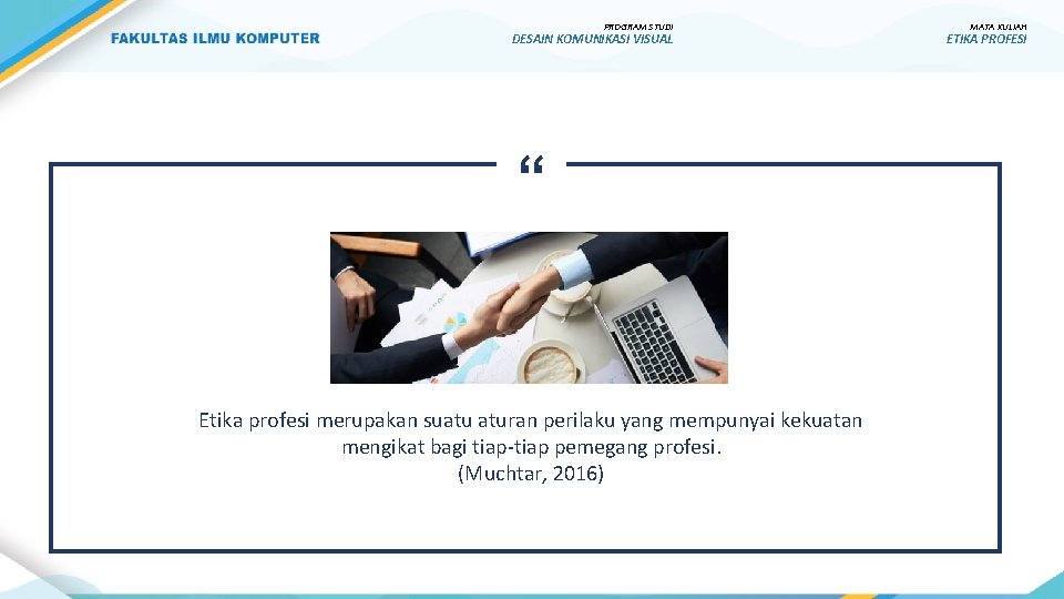 PROGRAM STUDI DESAIN KOMUNIKASI VISUAL “ Etika profesi merupakan suatu aturan perilaku yang mempunyai PROGRAM STUDI DESAIN KOMUNIKASI VISUAL “ Etika profesi merupakan suatu aturan perilaku yang mempunyai