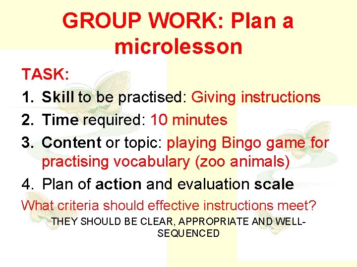 GROUP WORK: Plan a microlesson TASK: 1. Skill to be practised: Giving instructions 2.