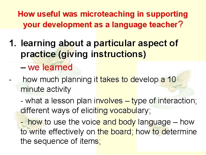 How useful was microteaching in supporting your development as a language teacher? 1. learning