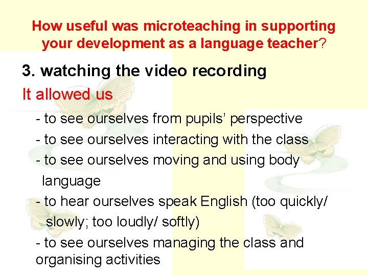 How useful was microteaching in supporting your development as a language teacher? 3. watching