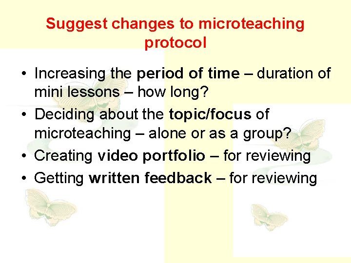 Suggest changes to microteaching protocol • Increasing the period of time – duration of