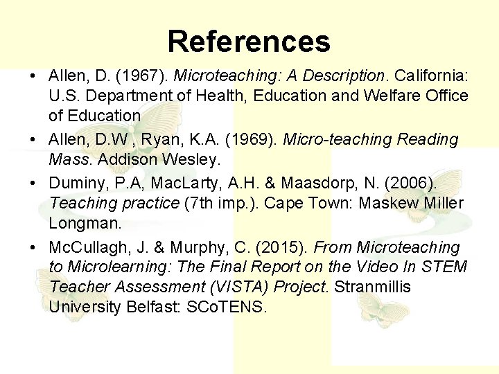 References • Allen, D. (1967). Microteaching: A Description. California: U. S. Department of Health,