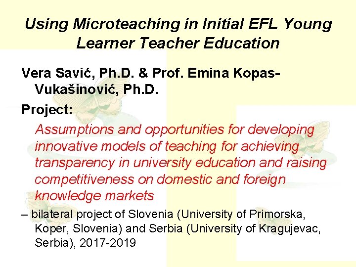 Using Microteaching in Initial EFL Young Learner Teacher Education Vera Savić, Ph. D. &
