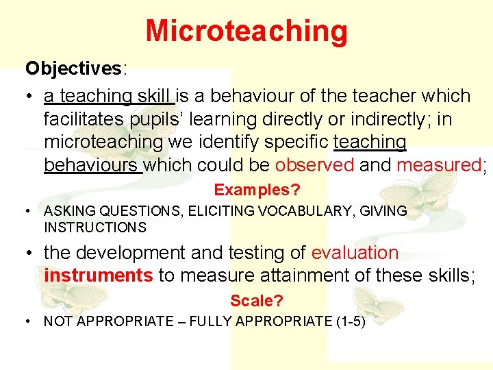 Microteaching Objectives: • a teaching skill is a behaviour of the teacher which facilitates