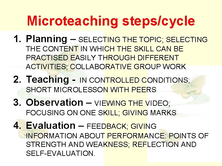 Microteaching steps/cycle 1. Planning – SELECTING THE TOPIC; SELECTING THE CONTENT IN WHICH THE