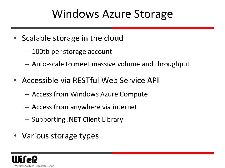 Windows Azure Storage • Scalable storage in the cloud – 100 tb per storage