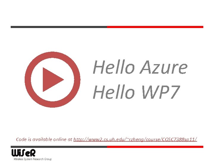 Hello Azure Hello WP 7 Code is available online at http: //www 2. cs.