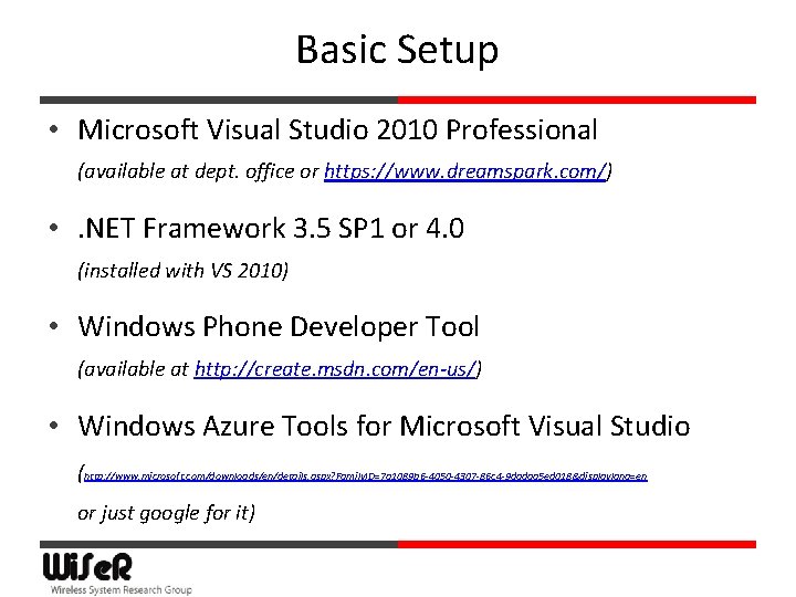 Basic Setup • Microsoft Visual Studio 2010 Professional (available at dept. office or https: