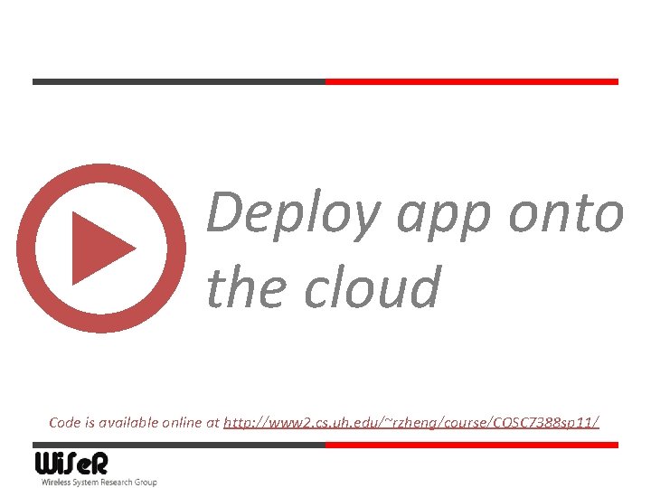 Deploy app onto the cloud Code is available online at http: //www 2. cs.