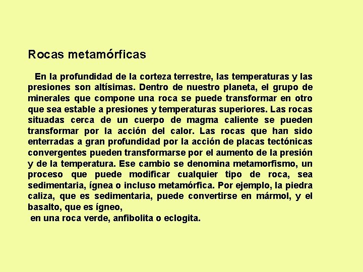 Rocas metamórficas En la profundidad de la corteza terrestre, las temperaturas y las presiones