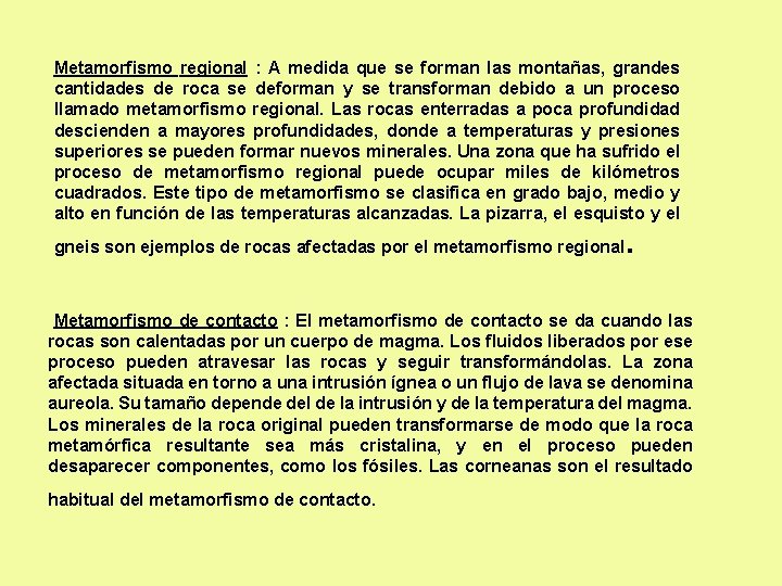 Metamorfismo regional : A medida que se forman las montañas, grandes cantidades de roca