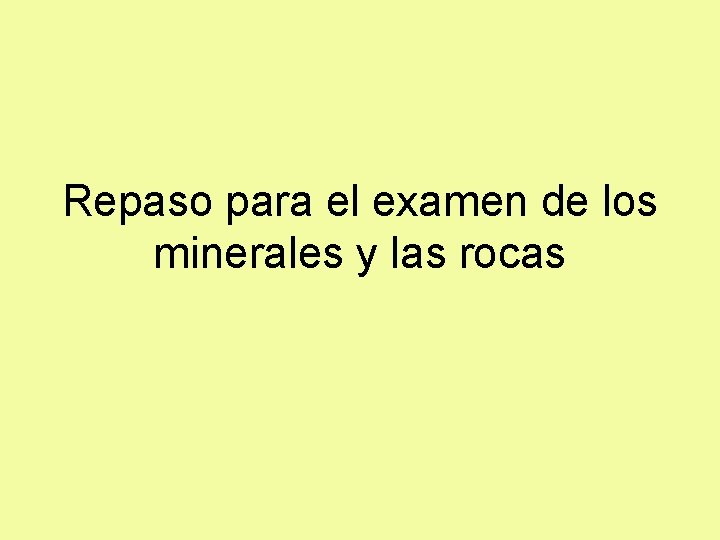 Repaso para el examen de los minerales y las rocas 