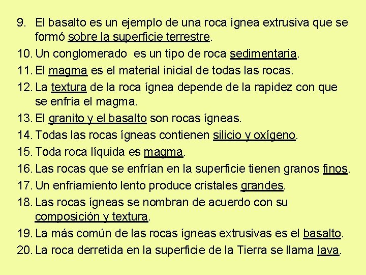 9. El basalto es un ejemplo de una roca ígnea extrusiva que se formó