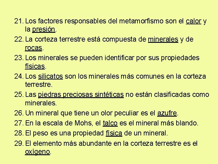 21. Los factores responsables del metamorfismo son el calor y la presión. 22. La