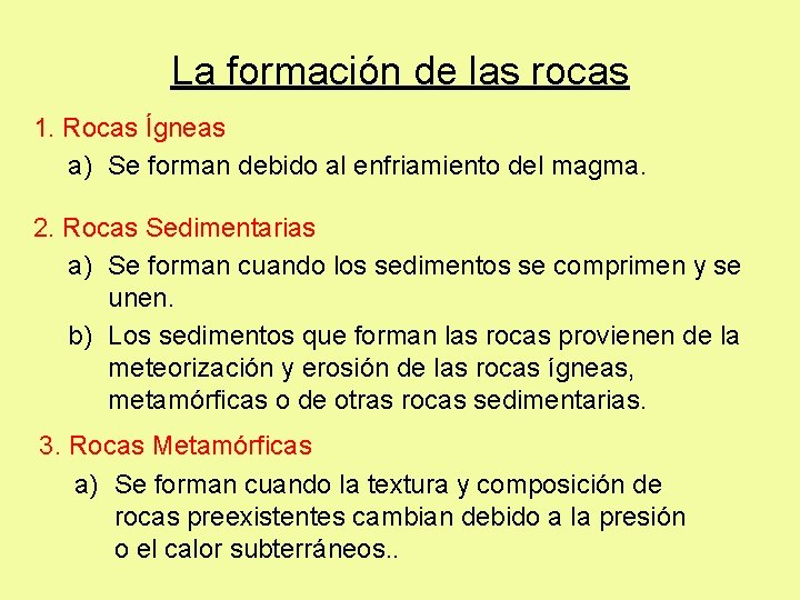 La formación de las rocas 1. Rocas Ígneas a) Se forman debido al enfriamiento