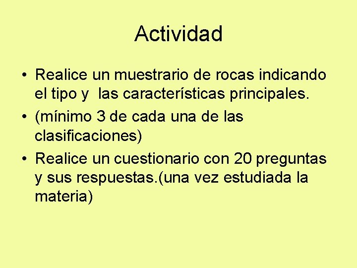 Actividad • Realice un muestrario de rocas indicando el tipo y las características principales.