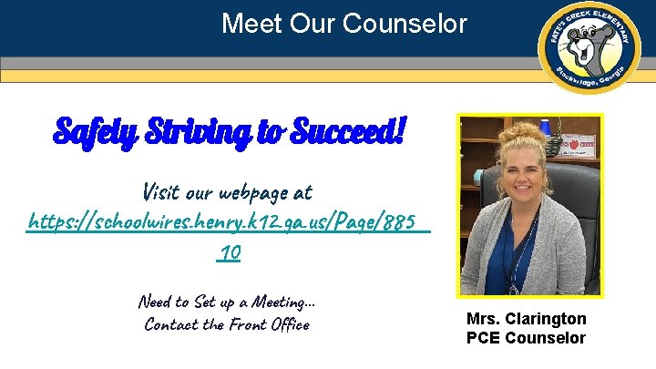 Meet Our Counselor Safely Striving to Succeed! Need Picture Visit our webpage at https: