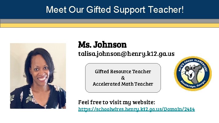 Meet Our Gifted Support Teacher! Ms. Johnson talisa. johnson@henry. k 12. ga. us Gifted