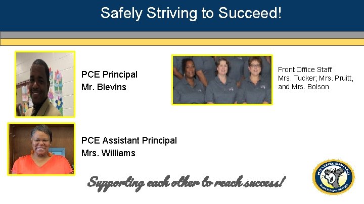 Safely Striving to Succeed! PCE Principal Mr. Blevins Front Office Staff: Mrs. Tucker; Mrs.