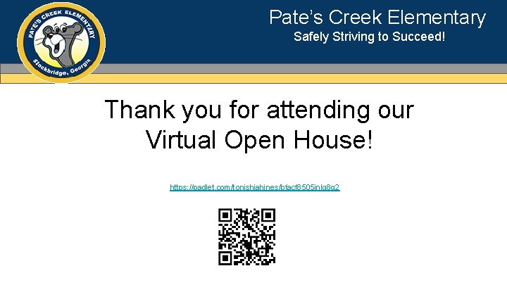 Pate’s Creek Elementary Safely Striving to Succeed! Thank you for attending our Virtual Open