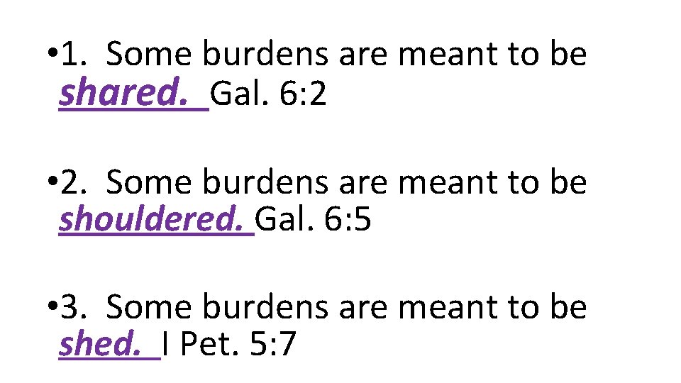 • 1. Some burdens are meant to be shared. Gal. 6: 2 • • 1. Some burdens are meant to be shared. Gal. 6: 2 •