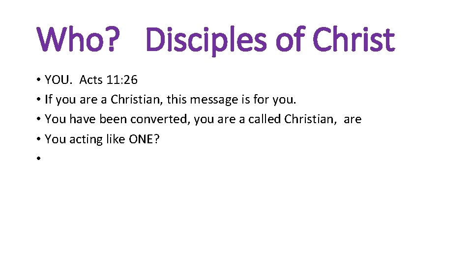 Who? Disciples of Christ • YOU. Acts 11: 26 • If you are a Who? Disciples of Christ • YOU. Acts 11: 26 • If you are a
