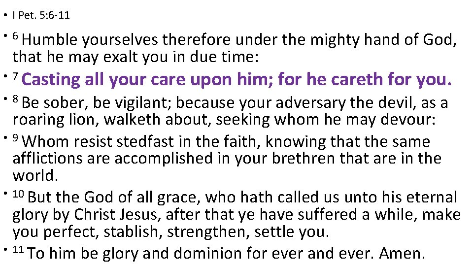 • I Pet. 5: 6 -11 • 6 Humble yourselves therefore under the • I Pet. 5: 6 -11 • 6 Humble yourselves therefore under the