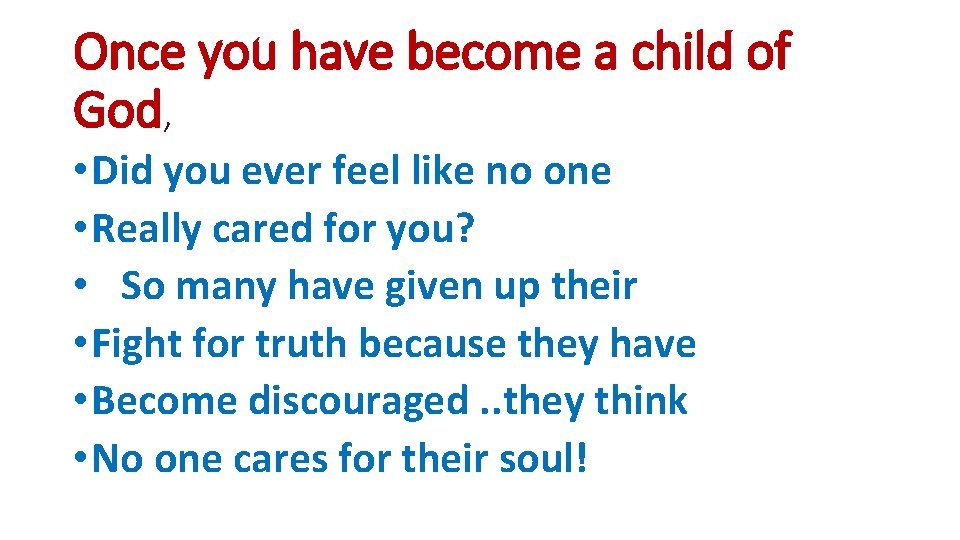 Once you have become a child of God, • Did you ever feel like Once you have become a child of God, • Did you ever feel like